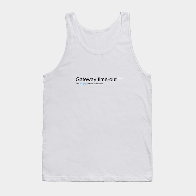 Gateway Timeout Tank Top by bobyberto